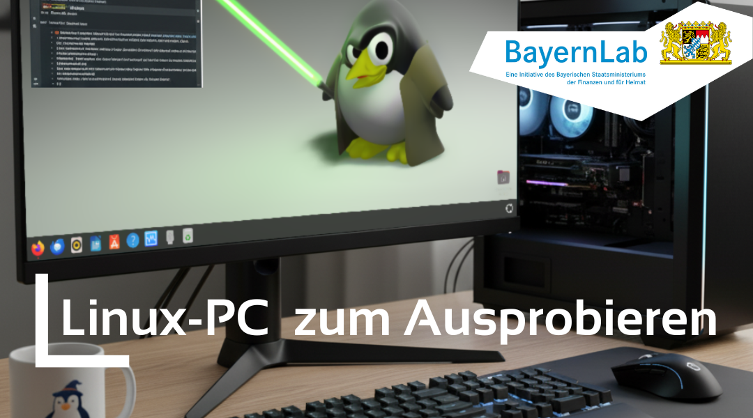 Ein PC mit einer Linux-Distribution mit dem Linux Maskottchen Tux, einem Pinguin, als Bildschirmhintergrund. Mittig: Linux-Pc zum Ausprobieren. Rechts oben Logo BayernLab, eine Initiative des Bayrischen Staatsministeriums der Finanzen und Heimat mit bayrischem Staatswappen. 